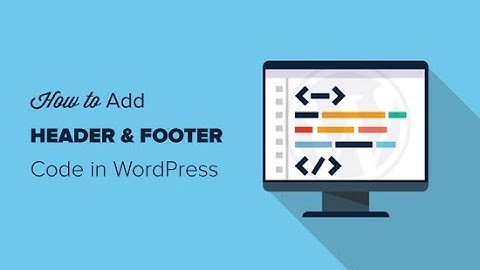 How to Add Header and Footer Code in WordPress (the Easy Way)