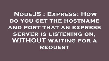 NodeJS : Express: How do you get the hostname and port that an express server is listening on, WITHO
