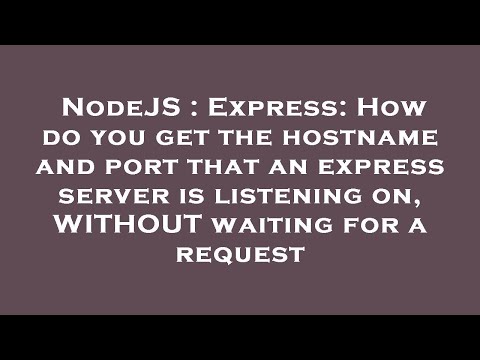 NodeJS : Express: How do you get the hostname and port that an express server is listening on, WITHO
