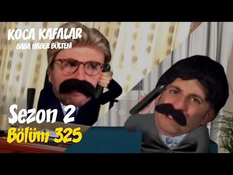 Koca Kafalar ile Baba Haber Bülteni (Bölüm 325)