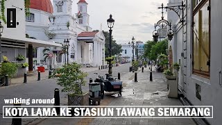 Walking around Semarang Old City [Kota Lama Semarang to Semarang Tawang Station [Stasiun]❗