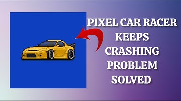 How To Solve Pixel Car Racer App Keeps Crashing Problem || Rsha26 Solutions