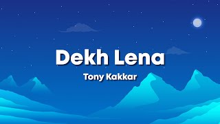 Dekh Lena - Tony Kakkar (Lyrics) 🎶