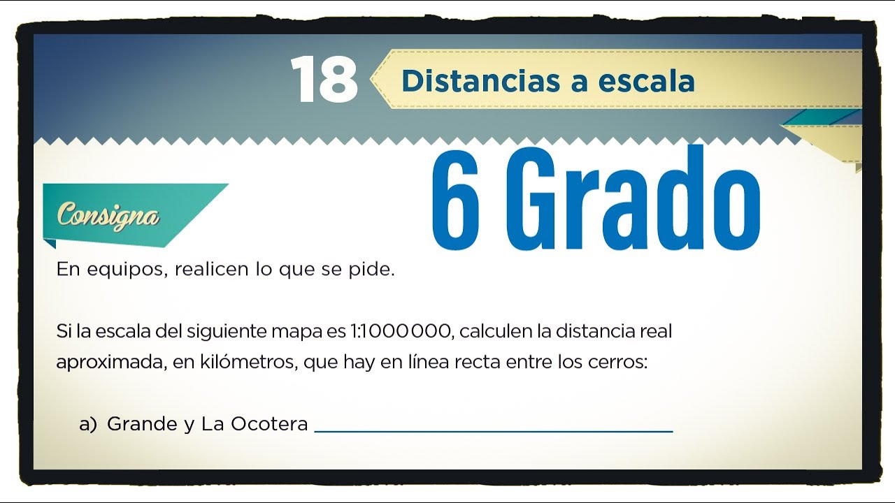 Desafío 18 Sexto grado Distancia a escala página 35 del libro de