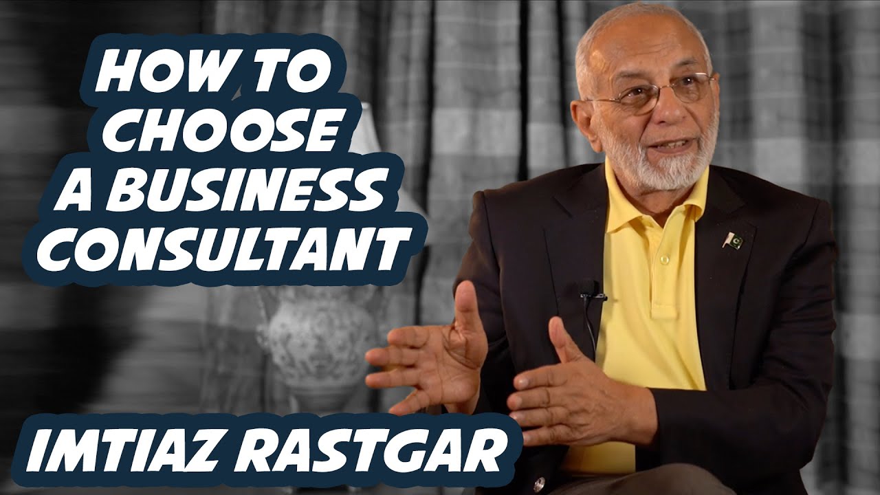 How to Choose a Business Consultant | Imtiaz Rastgar