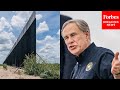 JUST IN: Texas Takes 'Unprecedented' Action As Greg Abbott Unveils State-Built Border Wall