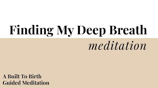 Finding My Deep Breath | Built To Birth Affirmation Meditations | Hypnobirth