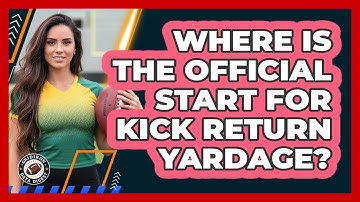 Where Is The Official Start For Kick Return Yardage?