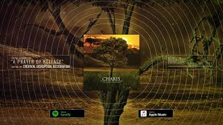 Charis - 06 "A Prayer of Release" (ft. Andy Grundhauser) [Lyrics]