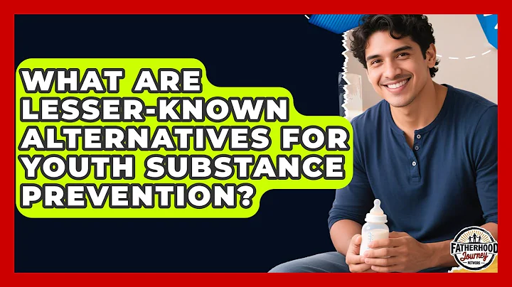 What Are Lesser-known Alternatives For Youth Substance Prevention? - Fatherhood Journey Network