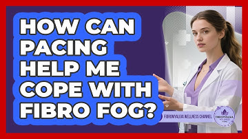 How Can Pacing Help Me Cope With Fibro Fog? - Fibromyalgia Wellness Channel