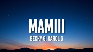 Becky G, KAROL G - MAMIII (Letra/Lyrics)