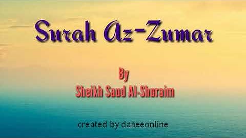 39. Surah Az-Zumar | Sheikh Saud Al-Shuraim - شيخ سعود الشريم | سورة الزمر