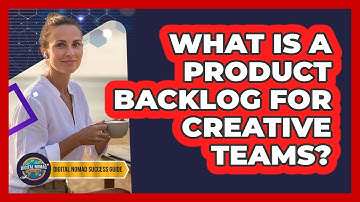 What Is A Product Backlog For Creative Teams?