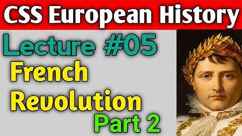 European History | Lecture #05 - French Revolution Part 2 for CSS UPSC PMS
