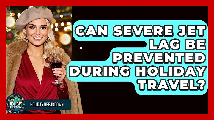 Can Severe Jet Lag Be Prevented During Holiday Travel? - Holiday Breakdown