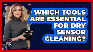 Which Tools Are Essential For Dry Sensor Cleaning?