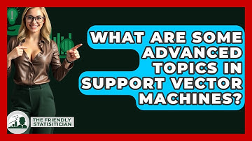 What Are Some Advanced Topics In Support Vector Machines? - The Friendly Statistician