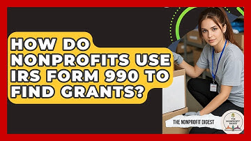 How Do Nonprofits Use IRS Form 990 To Find Grants? - The Nonprofit Digest