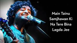 Main tainu samjhawan ki na tere Bina Lagda jee song ll by... arijit singh...