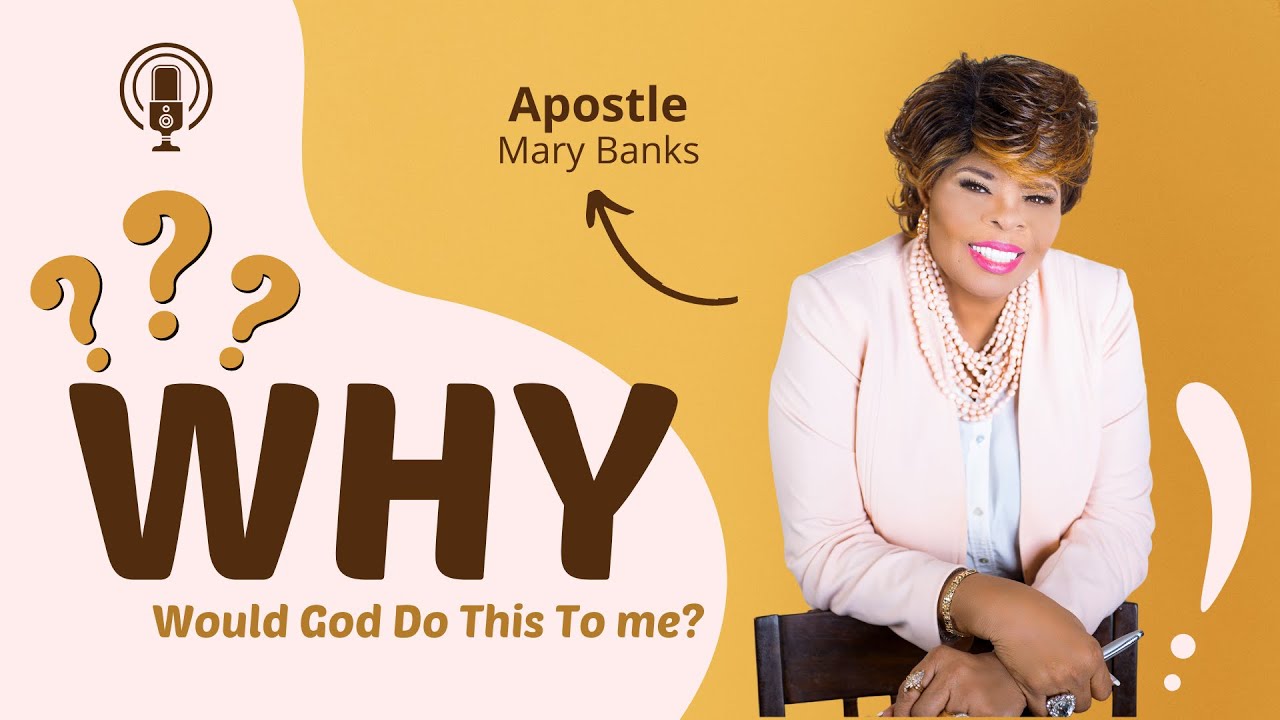 Why Would God Do This To Me || Apostle Mary Banks || What Did God Say?