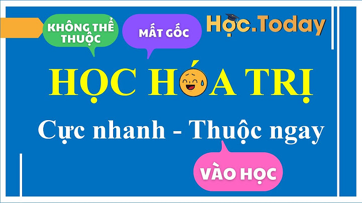 Cách học hóa trị nhanh nhất của chị google