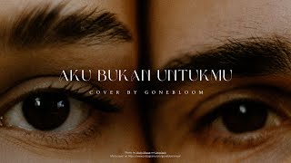 Rossa - Aku Bukan Untukmu (Cover by @gonebloom)