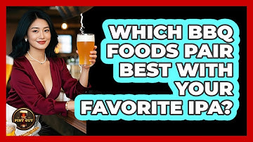 Which BBQ Foods Pair Best With Your Favorite IPA? - The Pint Guy