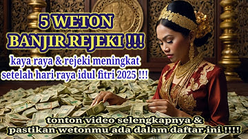 5 WETON BERUNTUNG SETELAH IDUL FITRI 2025 "KEKAYAAN AKAN BERLIMPAH".