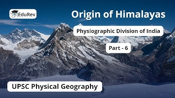 Origin of Himalayas | Physiographic Divisions of India Part [6/12] | UPSC Geography | UPSC CSE