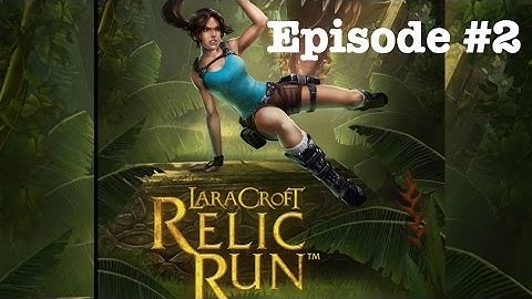 Lara Croft Relic Run | Episode #2 | Let