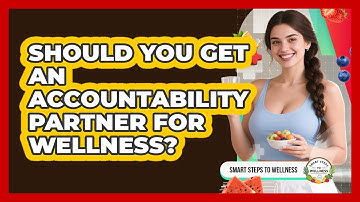Should You Get An Accountability Partner For Wellness? - Smart Steps to Wellness