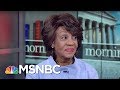 Maxine Waters: Donald Trump Is 'The Most Deplorable Person I Have Met' | Morning Joe | MSNBC