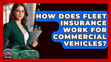 How Does Fleet Insurance Work For Commercial Vehicles? - Auto Coverage Explained