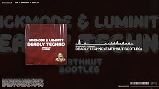 Sickmode & Luminite - Deadly Techno (Earthnut Bootleg)