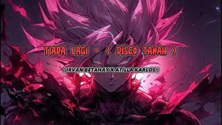 TIADA LAGI - IRVAN BETAHAY X ATILLA KARLOS (DISCOTANAH) !!!