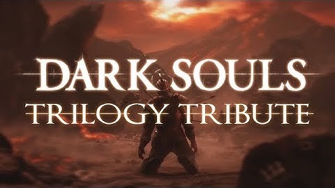Dark Souls - Trilogy Tribute