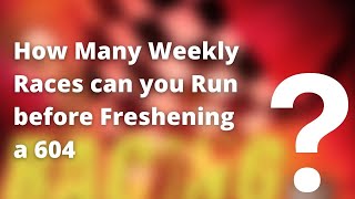 How Many Weekly Races Can You Run Before Freshening a GM604