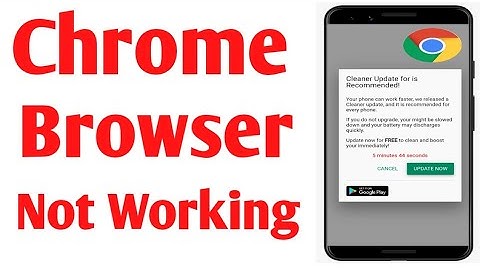 Goggle chrome browser not working ! Cleaner update for is recommended problem solve