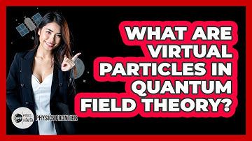 What Are Virtual Particles In Quantum Field Theory?