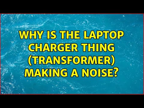 Why is the laptop charger thing (transformer) making a noise? (4 Solutions!!)