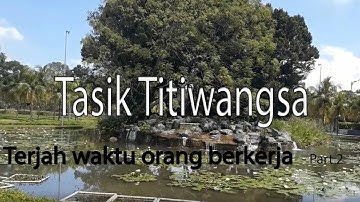 Taman Tasik Titiwangsa, Terjah waktu orang berkerja - Part 2
