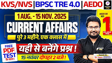Complete 3 Months Current Affairs for KVS/NVS 2025 | BPSC TRE 4.0 | BPSC AEDO by Danish Sir