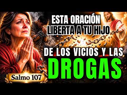 PSALM 107: GOD BREAKS THE CHAINS OF VICES AND DRUGS THAT BIND YOUR CHILD