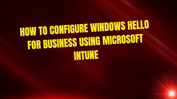 How to Configure Windows Hello for Business Using Microsoft Intune