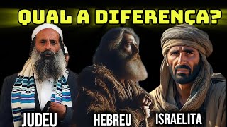 Diferença entre judeus, hebreus e israelitas. A verdade revelada