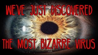"We've Just Discovered the Most Bizarre Virus"