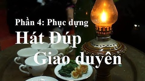 Phần 4:  Phục dựng Hát Đúp giao duyên -Reconstruct Muong folk frendship sings