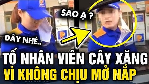 Người phụ nữ TỐ NHÂN VIÊN CÂY XĂNG vì không chịu MỞ NẮP XĂNG cho khách gây tranh cãi | Tin 3 Phút