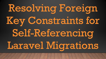 Resolving Foreign Key Constraints for Self-Referencing Laravel Migrations